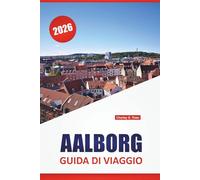 AALBORG GUIDA DI VIAGGIO 2026: Passeggiate sul lungomare, siti storici, arte di strada, ristoranti locali e consigli di viaggio per esplorare la Danimarca settentrionale