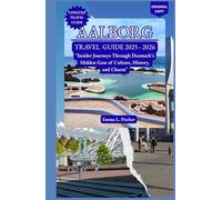 AALBORG TRAVEL GUIDE 2025 - 2026: "Insider Journeys Through Denmark’s Hidden Gem of Culture, History, and Charm"