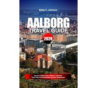 AALBORG TRAVEL GUIDE 2026: Discover Hidden Gems, Historic Landmarks, Travel Tips, and Unforgettable Vacation Experiences