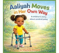 Aaliyah Moves in Her Own Way A children's story about cerebral palsy: 2