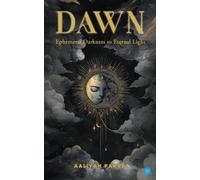 Aaliyah Parvez Dawn: Ephemeral Darkness to Eternal Light (Tascabile)