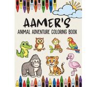Aamer’s Animal Adventure Coloring Book: A Personalized Animal Coloring Book for Kids | Custom Name Gift Featuring Lions, Giraffes and Jungle Animals for Birthdays, Ramadan and Eid