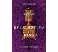 Aanchal Malhotra The Book of Everlasting Things (Tascabile)