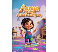 Aanya and the Spilled Paint Mystery: A Funny, Heartwarming Picture Book for 2-5 Year Olds about a Tiny Detective, Colorful Chaos, and Creative Cleanups (Aanya’s Little Big Lessons)