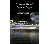 Aanya Torres Condensed Matter's Quantum Enigma (Tascabile)