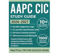 AAPC CIC Study Guide 2026-2027: Hospital Coding Practice, DRG Assignment Mastery, and 1500 Questions for Inpatient Coding Excellence
