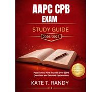 AAPC CPB EXAM STUDY GUIDE 2026/2027: Pass on Your First Try with Over 1000 Questions and Detailed Explanations