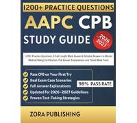 AAPC CPB STUDY GUIDE 2026-2027: 1,200+ Practice Questions, 6 Full-Length Mock Exams & Detailed Answers to Master Medical Billing Certification, Full Answer Explanations and Timed Mock Tests