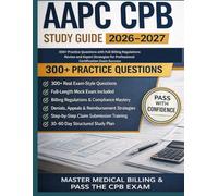 AAPC CPB Study Guide 2026-2027: 300+ Practice Questions with Full Billing Regulations Review and Expert Strategies for Professional Certification Exam Success