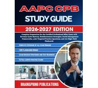 AAPC CPB STUDY GUIDE 2026-2027: Complete Preparation for the Certified Professional Biller Exam with Revenue Cycle Mastery, Reimbursement Strategies, ... Questions, and 400 High-Yield Flashcards