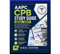 AAPC CPB STUDY GUIDE 2026-2027: Master medical billing certification with payer contracting, coding accuracy, revenue cycle mastery, compliance, claims processing, and exam success strategies.