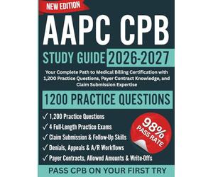 AAPC CPB Study Guide 2026-2027: Your Complete Path to Medical Billing Certification with 1,200 Practice Questions, Payer Contract Knowledge, and Claim Submission Expertise
