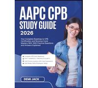 AAPC CPB STUDY GUIDE 2026: Your Complete Roadmap to CPB Certification and Revenue Cycle Mastery With 1000 Practice Questions and Answers Explained