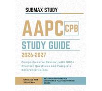 AAPC CPB Study Guide: Comprehensive Review, with 800+ Practice Questions and Complete Reference Guides