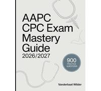 AAPC CPC Exam Mastery Guide 2026/2027: Certified Professional Coder Complete Prep with 900 Practice Questions