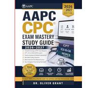 AAPC CPC Exam Mastery Study Guide 2026-2027: Complete Certified Professional Coder Prep with High-Yield Review, Practice Questions, Real Coding Cases & Full-Length Mock Exams for First-Attempt Success