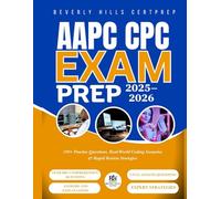 AAPC CPC Exam Prep 2025-2026: 350+ Practice Questions, Real-World Coding Scenarios & Rapid Review Strategies