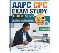 AAPC CPC EXAM STUDY GUIDE 2026: Comprehensive Professional Certification Test Prep with 2,500 Practice Questions, 500 Flashcards, and Detailed Explanations