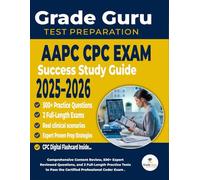 AAPC CPC Exam Success Study Guide 2025-2026: Comprehensive Content Review, 500+ Expert Reviewed Questions, and 2 Full-Length Practice Tests to Pass the Certified Professional Coder Exam