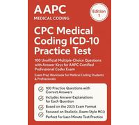 AAPC CPC Medical Coding ICD-10 Practice Test: 100 Unofficial Multiple-Choice Questions with Answer Keys for AAPC Certified Professional Coder Exam | ... for Medical Coding Students & Professionals