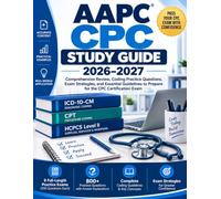 AAPC CPC STIDY GUIDE 2026-2027: Comprehensive Review, Coding Practice Questions, Exam Strategies, and Essential Guidelines to Prepare for the Certified Professional Coder (CPC) Exam