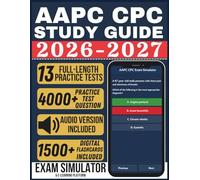 AAPC CPC STUDY GUIDE 2026-2027: Ace Your Medical Coding Certification With 4,000+ Questions, 13 Full Length Practice Tests, Exam Simulator, Audiobooks, and Lifetime E Learning Access