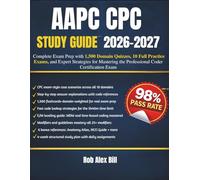 AAPC CPC STUDY GUIDE 2026-2027: Complete Exam Prep with 1,500 Domain Quizzes, 10 Full Practice Exams, and Expert Strategies for Mastering the Professional Coder Certification Exam
