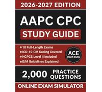AAPC CPC Study Guide 2026-2027: Complete Exam Prep with 2,000 Practice Questions, 18 Full-Length Tests, Online Exam Simulator, and Digital Flashcards