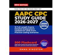 AAPC CPC STUDY GUIDE 2026-2027: Complete Exam Prep with 2,000 Practice Questions, Full-Length Exams, Answer Explanations, and Proven Strategies for the Certified Professional Coder Exam