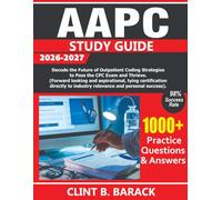 AAPC CPC STUDY GUIDE 2026-2027: Decode the Future of Outpatient Coding Strategies to Pass the CPC Exam and Thrive (Forward-looking and aspirational, ... to industry relevance and personal success.)