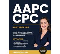 AAPC CPC STUDY GUIDE 2026: A Logic-Driven, Exam-Aligned CPC® Guide with 800 Full Length Practice Questions.