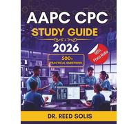 AAPC CPC STUDY GUIDE 2026: Your Ultimate Resource for CPC Exam Success which includes 600+ Practice Questions, Answers with full rationale, Real-World Cases and Proven Strategies for Aspiring Coders