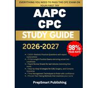 AAPC CPC Study Guide: Practice Questions, Realistic Coding Cases, 5 Full-Length Mock Tests, and Detailed Explanations to Help You Pass Medical Coding Certification on Your First Attempt