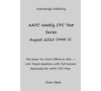 AAPC Weekly CPC Test Series August 2025 (Week 2): The Exam You Can’t Afford to Miss - 100 Timed Questions with Full Answer Rationales for AAPC CPC Prep