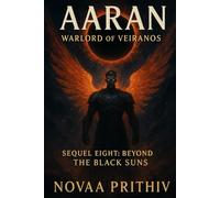 AARAN - Warlord of Veiranos : Sequel Eight - Beyond the Black Suns: Post-Apocalyptic Intergalactic War Novel