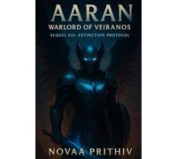 AARAN - Warlord of Veiranos : Sequel Six: Extinction Protocol: Post-Apocalyptic Intergalactic War Novel