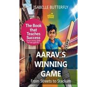 AARAV´S WINNING GAME - FROM STREETS TO STADIUM: How Wise Moves & Money Skills Made Him a Cricket Star: A Story of Cricket, Entrepreneurship and Success for Young Minds.