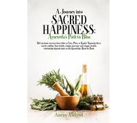 Aarav Vidyut A Journey into Sacred Happiness: Ayurveda's Path to Bli (Tascabile)