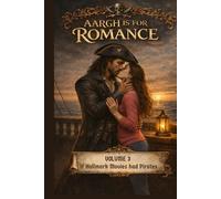 Aargh is for Romance: Volume 3: If Hallmark Movies had Pirates