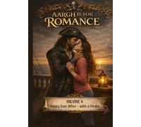 Aargh is for Romance: Volume 4: Happy Ever After - with a Pirate