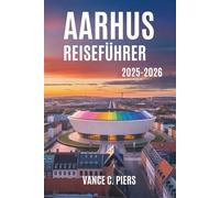 AARHUS REISEFÜHRER 2025-2026: Die lebendige Kultur und der Küstencharme der zweitgrößten Stadt Dänemarks