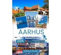 Aarhus Reiseführer 2025: Eine Reise durch Kultur, Küche und malerische Ausflüge in Dänemark