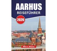 AARHUS REISEFÜHRER 2026: Erleben Sie Dänemarks Top-Attraktionen, lokale Küche, kulturelle Viertel, Spaziergänge am Wasser in ganz Jütland