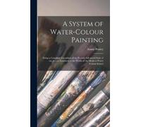 Aaron 1807-1870 Penley A System of Water-colour Painting (Copertina rigida)