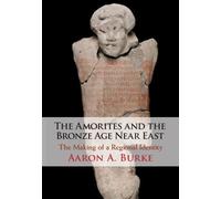 Aaron A. Burke The Amorites and the Bronze Age Near East (Copertina rigida)