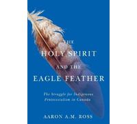 Aaron A.M. Ross The Holy Spirit and the Eagle Feather (Tascabile)