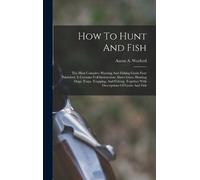 Aaron A Warford How To Hunt And Fish (Copertina rigida)