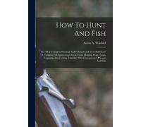 Aaron A Warford How To Hunt And Fish (Tascabile)