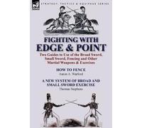 Aaron A Warford Fighting with Edge & Point: Two Guides to Use of the (Tascabile)