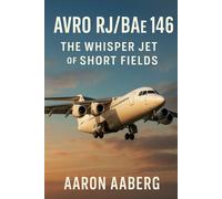 Aaron Aaberg Avro RJ/BAe 146: The Whisper Jet of Short Fields (Tascabile)